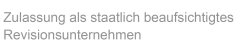 Zulassung als staatlich beaufsichtigtes Revisionsunternehmen